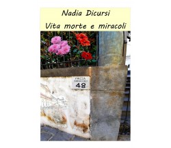 Vita morte e miracoli	 di Nadia Dicursi,  2020,  Youcanprint
