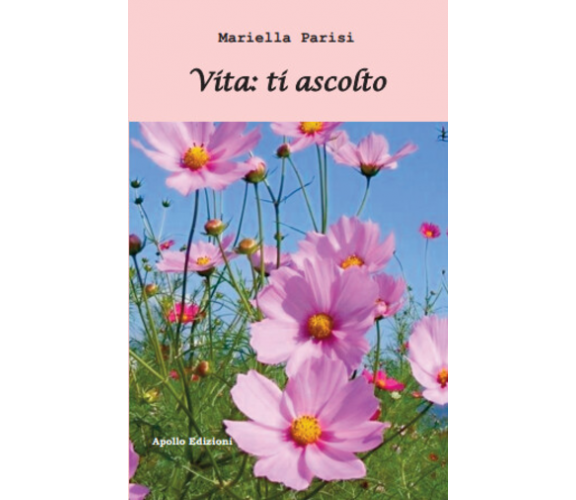 Vita: ti ascolto di Mariella Parisi, 2018, Apollo Edizioni