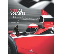 Vite al volante: Storia e storie dei più grandi piloti di Formula 1-Gurian,2015
