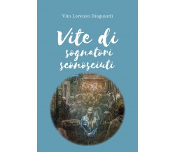 Vite di sognatori sconosciuti di Vito Lorenzo Dioguardi,  2022,  Youcanprint