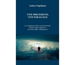 Vite precedenti, vite parallele Lo scioglimento delle coazioni karmiche tramite 