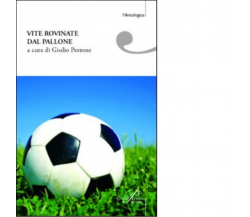 Vite rovinate dal pallone. Storie di tifo e ordinaria follia di G. Perrone -2006