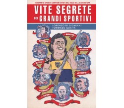 Vite segrete dei grandi sportivi - Tommaso Guaita, Lorenzo Di Giovanni - 2016