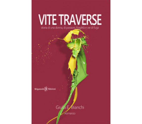 Vite traverse. Storia di una donna, di passioni, fragilità e vie di fuga di Giul