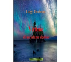 Vittime di un infame destino di Luigi Orabona,  2020,  Indipendently Published