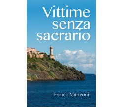 Vittime senza sacrario di Franca Matteoni,  2018,  Youcanprint