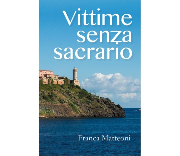 Vittime senza sacrario di Franca Matteoni,  2018,  Youcanprint