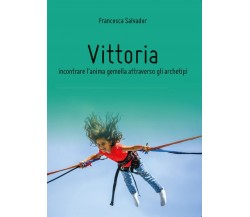 Vittoria, incontrare l’anima gemella attraverso gli archetipi, di F. Salvador