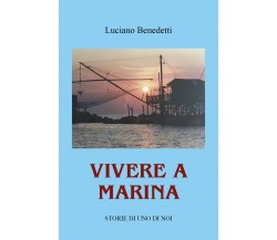 Vivere a Marina. Storie di uno di noi di Luciano Benedetti,  2021,  Youcanprint