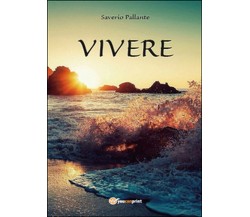 Vivere	 di Saverio Pallante,  2015,  Youcanprint