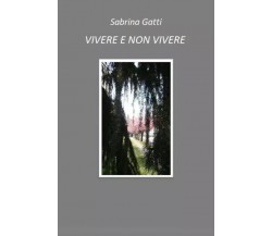 Vivere e non vivere di Sabrina Gatti, 2023, Youcanprint