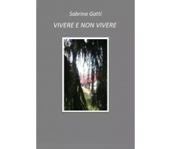 Vivere e non vivere di Sabrina Gatti, 2023, Youcanprint