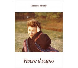 Vivere il sogno di Teresa Di Silverio (Youcanprint 2016)