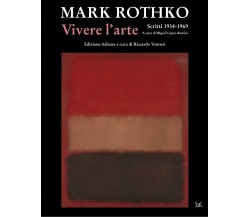 Vivere l'arte. Scritti (1934-1969) - Mark Rothko - Donzelli, 2021