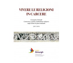 Vivere le religioni in carcere. Il progetto Simurgh. Conoscere e gestire il plur