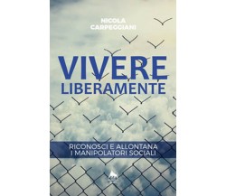 Vivere liberamente. Riconosci e allontana i manipolatori sociali