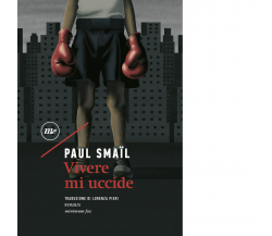 Vivere mi uccide di Paul Smaïl - minimum fax, 2022