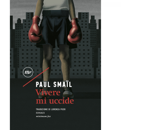 Vivere mi uccide di Paul Smaïl - minimum fax, 2022