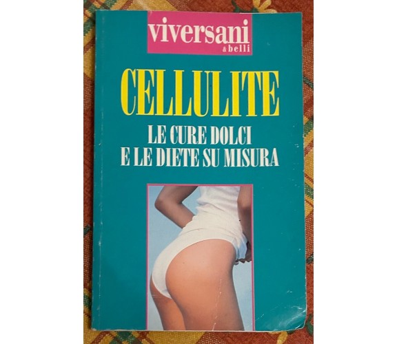 Viversani & belli: Cellulite. Le cure dolci e le diete su misura di Cornelia Co
