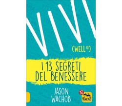 Vivi i 13 segreti del benessere di Jason Wachob,  2017,  Macro Edizioni