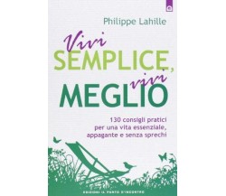 Vivi semplice, vivi meglio - Philippe Lahille - Il Punto d’Incontro,2013 - A