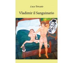 Vladimir il Sanguinario di Luca Torcasio,  2022,  Youcanprint