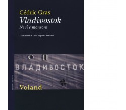 Vladivostok. Nevi e monsoni di Cédric Gras, 2015, Voland