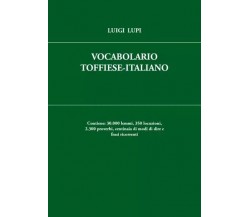 Vocabolario Toffiese-Italiano di Luigi Lupi, 2023, Youcanprint