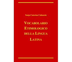 Vocabolario etimologico della lingua latina di Sonja Caterina Calzascia,  2022, 