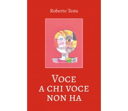 Voce a chi voce non ha di Roberto Testa,  2019,  Youcanprint