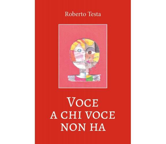 Voce a chi voce non ha di Roberto Testa,  2019,  Youcanprint