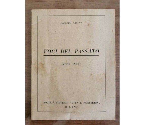 Voci del passato atto unico - R. Pasini - Vita e pensiero editrice - 1947 - AR