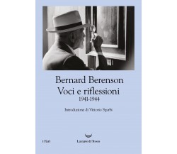 Voci e riflessioni (1941-1944) - Bernard Beren - La nave di Teseo, 2022