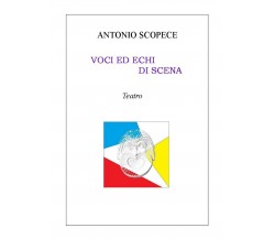 Voci ed echi di scena	 di Antonio Scopece,  2020,  Youcanprint