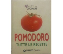 Voglia di cucinare pomodoro. Tutte le ricette - Giunti Demetra - 2007 - P