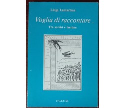 Voglia di raccontare - Luigi Lamartina - C.U.E.C.M., 1991 - A