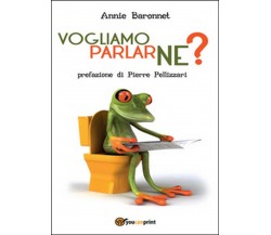 Vogliamo parlarne?	 di Annie Baronnet,  2016,  Youcanprint