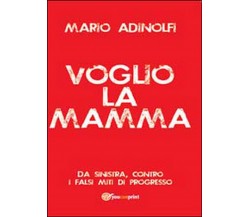 Voglio la mamma  di Mario Adinolfi,  2014,  Youcanprint