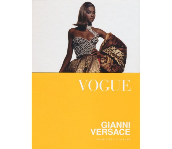 Vogue. Gianni Versace. Ediz. illustrata - Charlotte Sinclair - Atlante, 2016