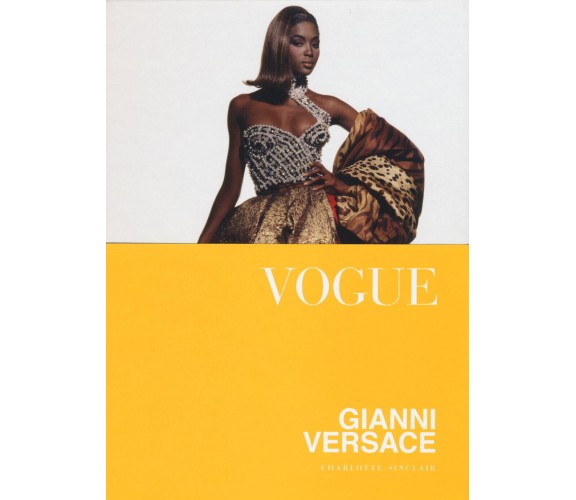 Vogue. Gianni Versace. Ediz. illustrata - Charlotte Sinclair - Atlante, 2016