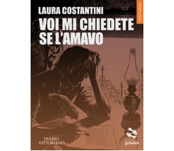 Voi mi chiedete se l’amavo	 di Laura Costantini,  2019,  Goware