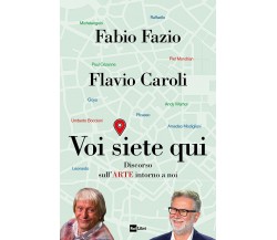 Voi siete qui. Discorso sull'arte intorno a noi - Fabio Fazio - Rai Libri, 2022