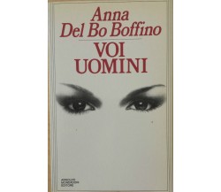 Voi uomini - Del Bo Boffino Anna, Mondadori, 1985, 