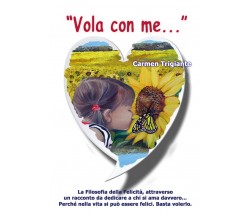 Vola con me... di Carmen Trigiante,  2020,  Youcanprint