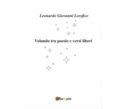 Volando tra poesie e versi liberi	 di Leonardo Giovanni Lorefice,  2016,  Youcan