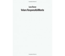 Volare ResponsAbilMente - Luca Basso - StreetLib