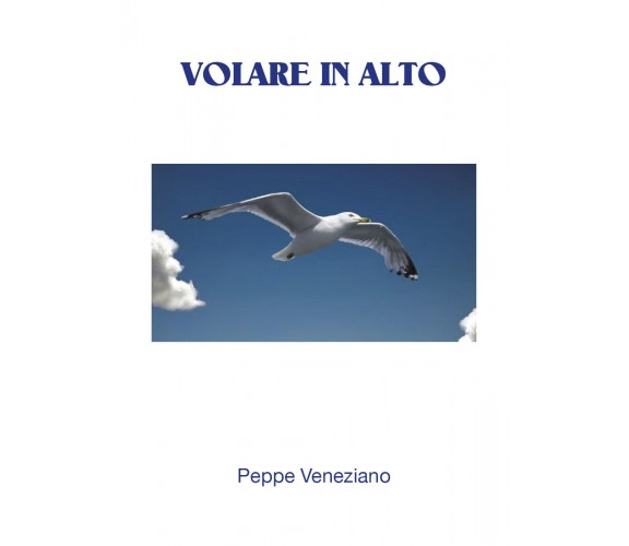 Volare in alto . di Peppe Veneziano,  2017,  Youcanprint  - ER
