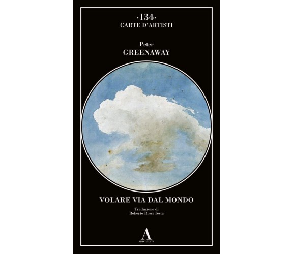 Volare via dal mondo - Peter Greenaway - Abscondita, 2022