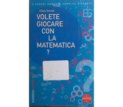 Volete giocare con la matematica?	di Gilles Dowek, 2005, Barbera Editore