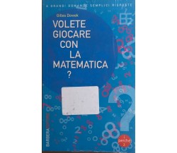 Volete giocare con la matematica?	di Gilles Dowek, 2005, Barbera Editore